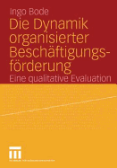 Die Dynamik Organisierter Beschftigungsfrderung: Eine Qualitative Evaluation