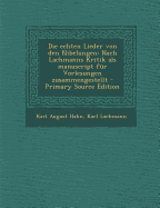 Die Echten Lieder Von Den Nibelungen: Nach Lachmanns Kritik ALS Manuscript F?r Vorlesungen Zusammengestellt - Hahn, Karl August, and Lachmann, Karl