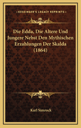 Die Edda, Die Altere Und Jungere Nebst Den Mythischen Erzahlungen Der Skalda (1864)