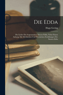 Die Edda: Die Lieder der sogenannten lteren Edda, nebst einem Anhang, Die mythischen und heroischen Erzhlungen der Snorra Edda