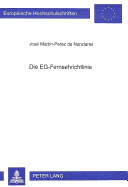 Die Eg-Fernsehrichtlinie: Rechtsgrundlage, Kommentierung Und Umsetzung in Das Recht Der Eg-Mitgliedstaaten Sowie Oesterreichs Und Der Schweiz