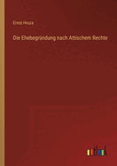 Die Ehebegrndung nach Attischem Rechte