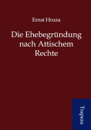 Die Ehebegr Ndung Nach Attischem Rechte