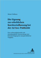 Die Eignung Zur Erheblichen Kursbeeinflussung Bei Der Ad-Hoc-Publizitaet: Eine Rechtsvergleichende Und Interdisziplinaere Untersuchung Unter Beruecksichtigung Der Europarechtlichen Vorgaben