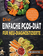 Die Einfache PCOS-Dit fr Neu-Diagnostizierte: Unkomplizierte Rezepte fr Frauen mit polyzystischem Ovarsyndrom bei der Insulinresistenz-Dit