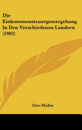 Die Einkommensteuergesetzgebung in Den Verschiedenen Landern (1902)