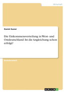 Die Einkommensverteilung in West- Und Ostdeutschland: Ist Die Angleichung Schon Erfolgt?