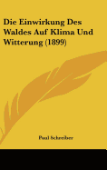 Die Einwirkung Des Waldes Auf Klima Und Witterung (1899)