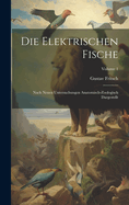 Die elektrischen Fische: Nach neuen Untersuchungen anatomisch-zoologisch dargestellt; Volume 1