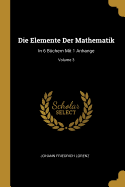 Die Elemente Der Mathematik: In 6 B?chern Mit 1 Anhange; Volume 3