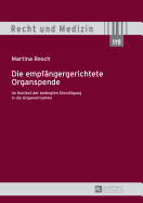 Die Empfaengergerichtete Organspende: Im Kontext Der Bedingten Einwilligung in Die Organentnahme - Lilie, Hans (Editor), and Resch, Martina