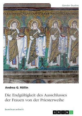 Die Endg?ltigkeit des Ausschlusses der Frauen von der Priesterweihe - Rllin, Andrea G