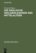 Die Englische Heiligenlegende Des Mittelalters: Eine Formgeschichte Des Legendenerz?hlens Von Der Sp?tantiken Lateinischen Tradition Bis Zur Mitte Des 16. Jahrhunderts