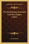 Die Entdeckung Amerika's Und Ihre Folgen (1892)