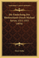 Die Entdeckung Des Blutkreislaufs Durch Michael Servet, 1511-1553 (1876)