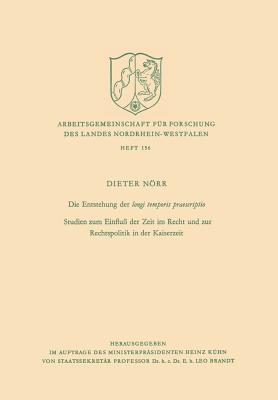 Die Entstehung Der Longi Temporis Praescriptio: Studien Zum Einflu Der Zeit Im Recht Und Zur Rechtspolitik in Der Kaiserzeit - Nrr, Dieter