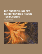 Die Entstehung Der Schriften Des Neuen Testaments