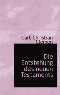 Die Entstehung Des Neuen Testaments
