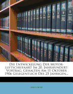 Die Entwickelung Der Motor-Luftschiffahrt Im 20. Jahrhundert: Vortrag, Gehalten Am 11 Oktober 1906 Gelegentlich Des 25 Jahrigen...