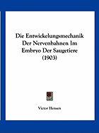 Die Entwickelungsmechanik Der Nervenbahnen Im Embryo Der Saugetiere (1903)