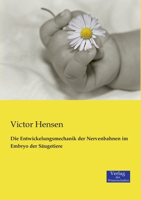 Die Entwickelungsmechanik Der Nervenbahnen Im Embryo Der Saugetiere - Hensen, Victor