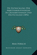 Die Entwicklung Der Arbeiterberufsvereine In Grossbritannien Und Deutschland (1896)