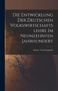 Die Entwicklung der deutschen Volkswirtschaftslehre im neunzehnten Jahrhundert