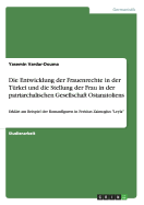 Die Entwicklung der Frauenrechte in der T?rkei und die Stellung der Frau in der patriarchalischen Gesellschaft Ostanatoliens: Erkl?rt am Beispiel der Romanfiguren in Feridun Zaimoglus "Leyla"