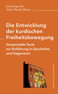 Die Entwicklung der kurdischen Freiheitsbewegung: Gesammelte Texte zur Einf?hrung in Geschichte und Gegenwart