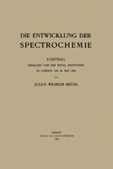 Die Entwicklung der Spectrochemie: Vortrag gehalten vor der Royal Institution zu London am 26. Mai 1905