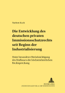 Die Entwicklung Des Deutschen Privaten Immissionsschutzrechts Seit Beginn Der Industrialisierung: Unter Besonderer Beruecksichtigung Des Einflusses Der Hoechstrichterlichen Rechtsprechung