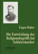 Die Entwicklung des Religionsbegriffs bei Schleiermacher