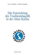 Die Entwicklung Des Traditionsbegriffs in Der Alten Kirche