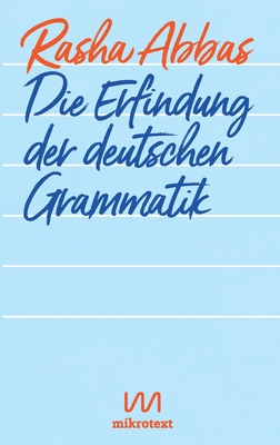 Die Erfindung der deutschen Grammatik: Geschichten - Abbas, Rasha