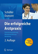 Die Erfolgreiche Arztpraxis: Patientenorientierung - Mitarbeiterfa1/4hrung - Marketing