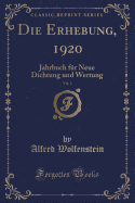 Die Erhebung, 1920, Vol. 2: Jahrbuch F?r Neue Dichtung Und Wertung (Classic Reprint)