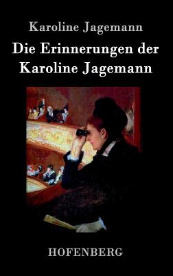 Die Erinnerungen Der Karoline Jagemann - Jagemann, Karoline