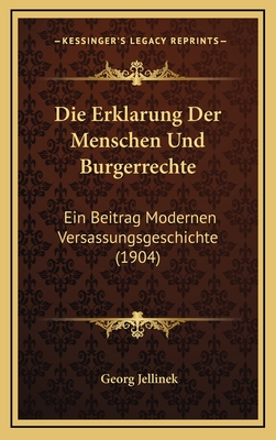 Die Erklarung Der Menschen Und Burgerrechte: Ein Beitrag Modernen Versassungsgeschichte (1904) - Jellinek, Georg