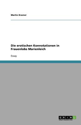 Die Erotischen Konnotationen in Frauenlobs Marienleich - Kramer, Martin