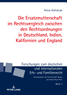 Die Ersatzmutterschaft Im Rechtsvergleich Zwischen Den Rechtsordnungen in Deutschland, Indien, Kalifornien Und England