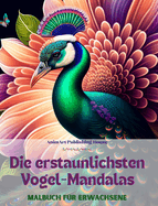 Die erstaunlichsten Vogel-Mandalas Malbuch f?r Erwachsene Anti-Stress-Motive zur Frderung der Kreativit?t: Eine Sammlung von magischen Bildern zum Stressabbau und zur Entspannung