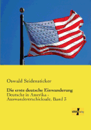 Die erste deutsche Einwanderung: Deutsche in Amerika - Auswandererschicksale, Band 3