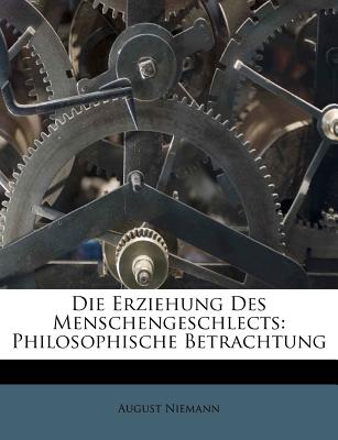 Die Erziehung Des Menschengeschlects: Philosophische Betrachtung - Niemann, August