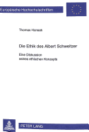 Die Ethik Des Albert Schweitzer: Eine Diskussion Seines Ethischen Konzepts