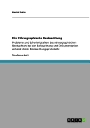 Die Ethnographische Beobachtung: Probleme und Schwierigkeiten des ethnographischen Beobachters bei der Beobachtung und Dokumentation anhand dreier Beobachtungsprotokolle