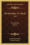 Die Etrusker V2, Book 3-4: Vier Bucher (1877)