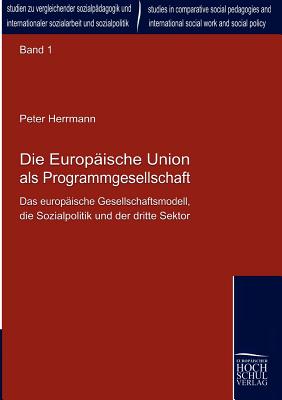 Die Europische Union als Programmgesellschaft - Herrmann, Peter, and Chen, Ming Fang (Editor)