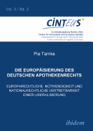 Die Europisierung des deutschen Apothekenrechts. Europarechtliche Notwendigkeit und nationalrechtliche Vertretbarkeit einer Liberalisierung