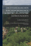 Die Evangelischen Kirchenordnungen Des Sechszehnten Jahrhunderts: Vom Jahre 1542 Bis Zu Endedes Sechszehnten Jahrhun Derts, Zweiter Band