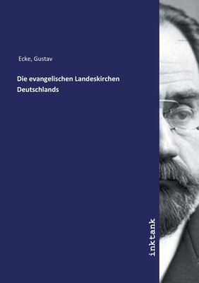 Die evangelischen Landeskirchen Deutschlands - Ecke, Gustav